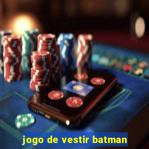 jogo de vestir batman